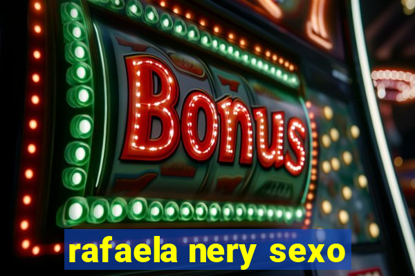 rafaela nery sexo